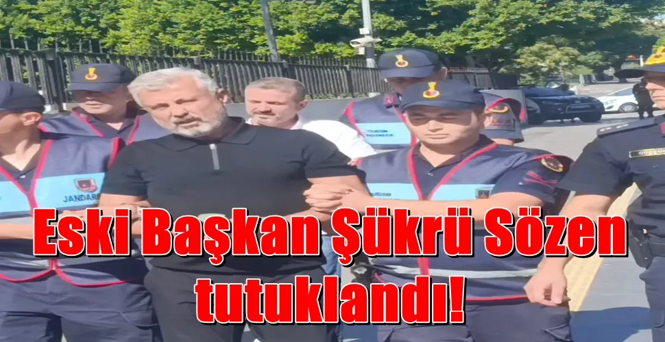 Eski Başkan Şükrü Sözen  tutuklandı!