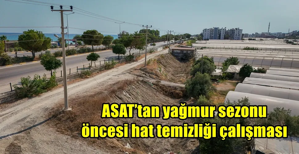 ASAT’tan yağmur sezonu öncesi hat temizliği çalışması