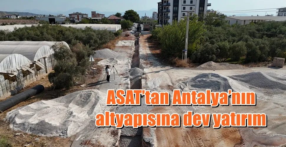 ASAT’tan Antalya’nın altyapısına dev yatırım  