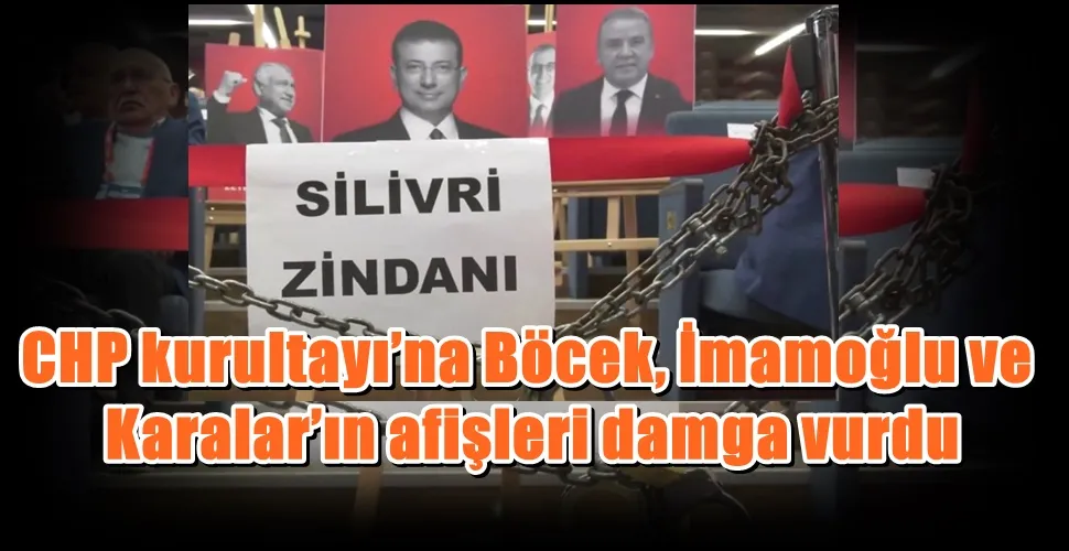 CHP 22. Olağanüstü Kurultayı’na Böcek, İmamoğlu ve Karalar’ın afişleri damga vurdu