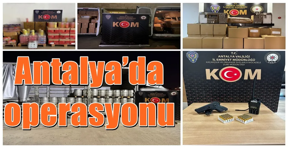 Antalya’da kaçakçılık operasyonu