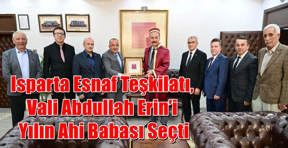 Isparta Esnaf Teşkilatı,  Vali Abdullah Erin’i  Yılın Ahi Babası Seçti