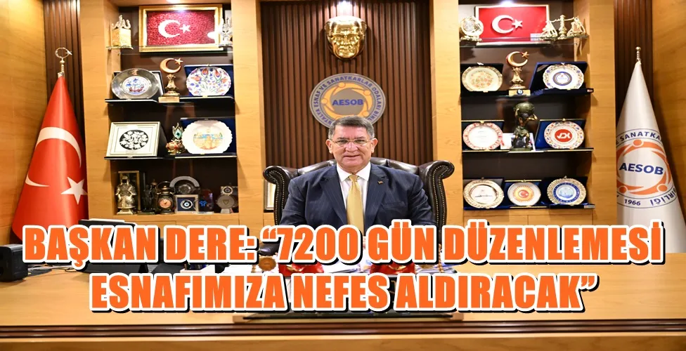 BAŞKAN DERE: “7200 GÜN DÜZENLEMESİ ESNAFIMIZA NEFES ALDIRACAK”