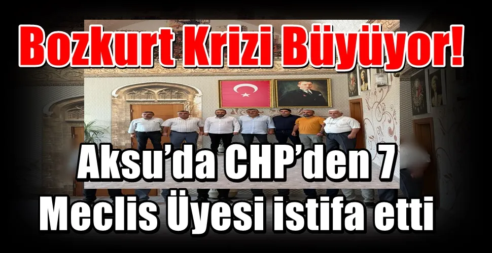 Aksu’da CHP’den 7  Meclis Üyesi istifa etti