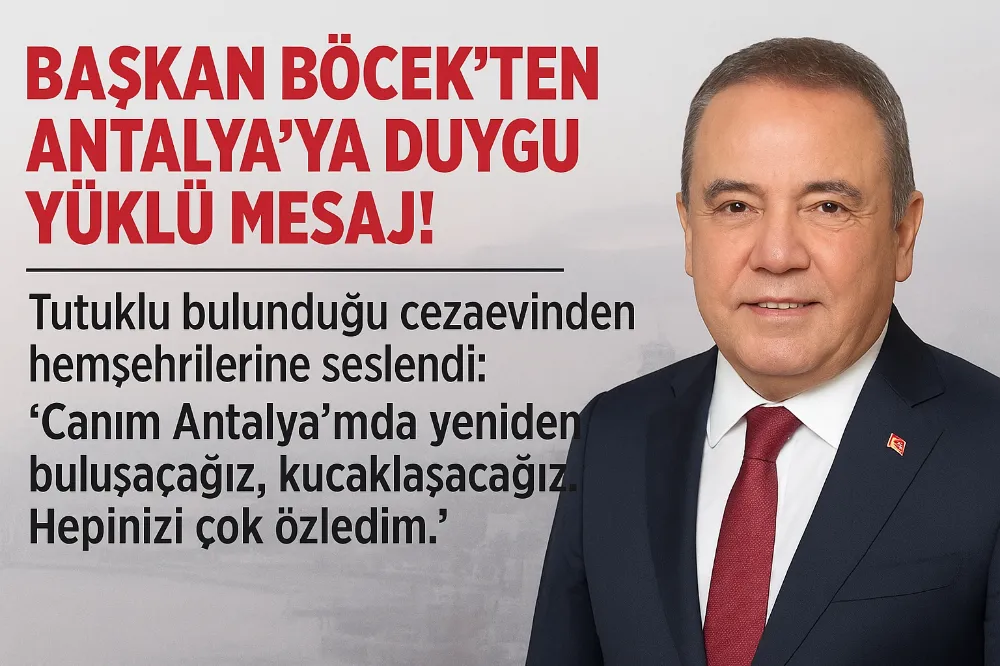 Tutuklu Başkan Böcek’ten Antalya’ya Dikkat Çekici Mesaj