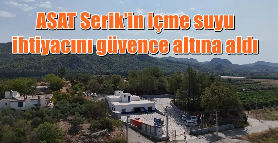 ASAT Serik’in içme suyu ihtiyacını güvence altına aldı