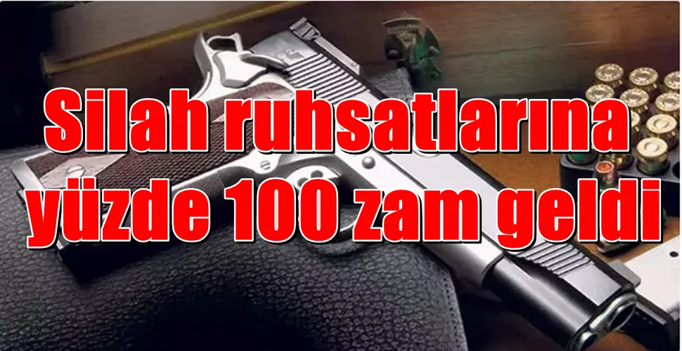 Silah ruhsatlarına  yüzde 100 zam geldi