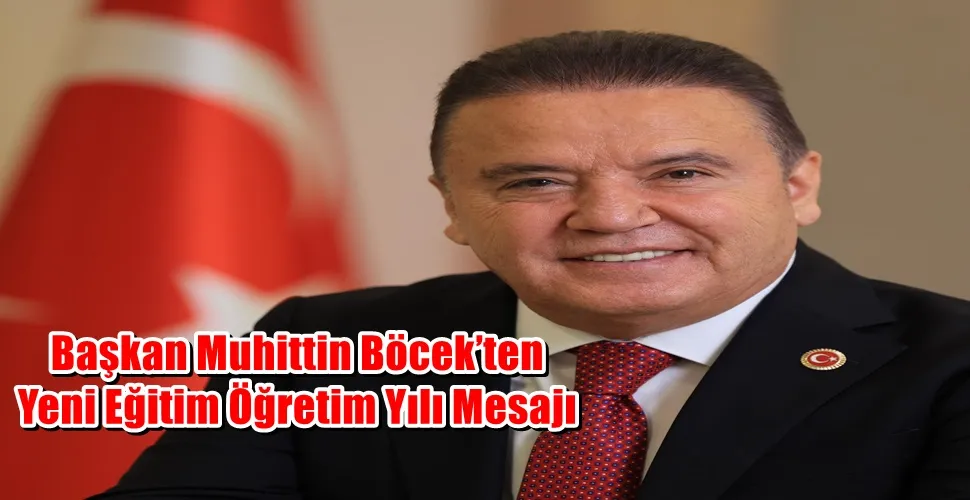 Başkan Muhittin Böcek’ten Yeni Eğitim Öğretim Yılı Mesajı