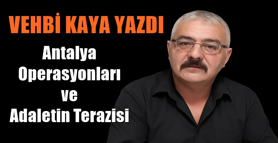 Antalya Operasyonları ve Adaletin Terazisi