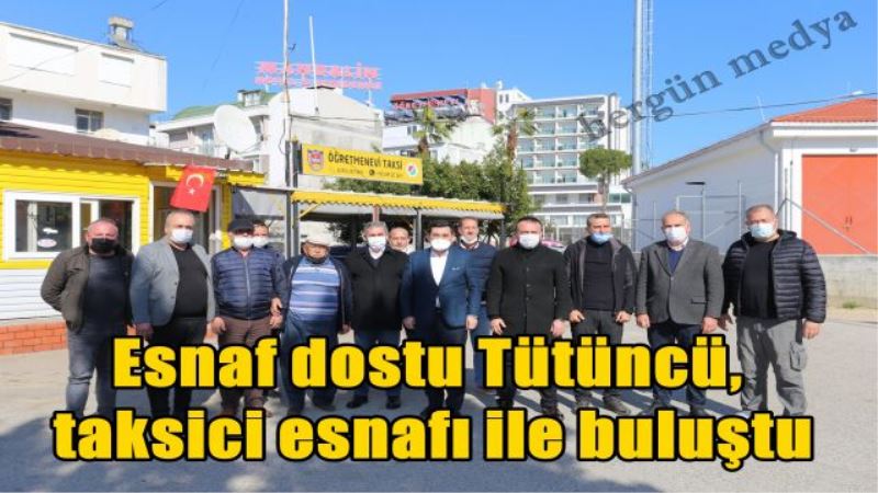 Esnaf dostu Tütüncü, taksici esnafı ile buluştu