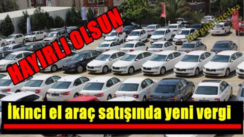 İkinci el araç satışında yeni vergi