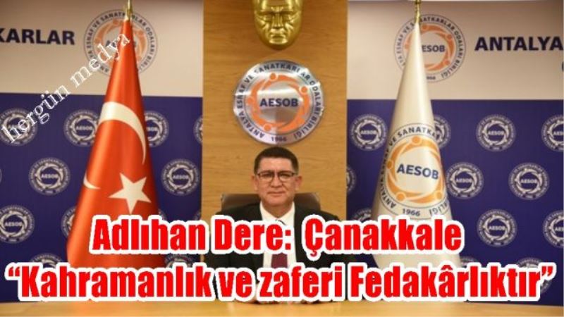 Adlıhan Dere:  Çanakkale  “Kahramanlık ve zaferi Fedakârlıktır”
