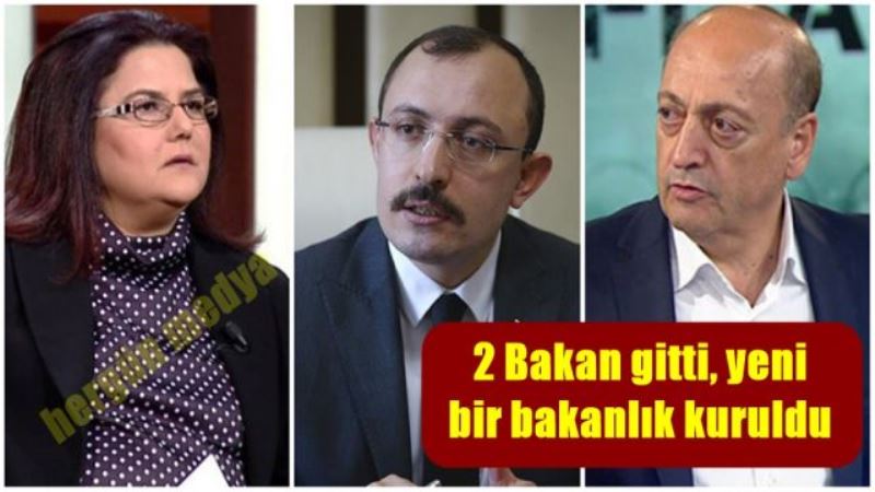 2 Bakan gitti, yeni bir bakanlık kuruldu