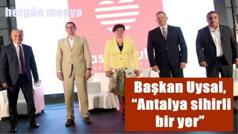 Başkan Uysal, “Antalya sihirli bir yer”