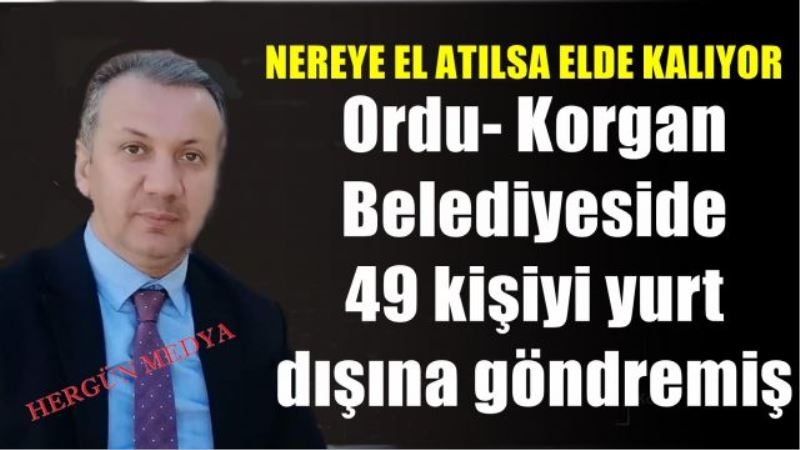 Ordu- Korgan  Belediyeside 49 kişiyi yurt  dışına göndermiş