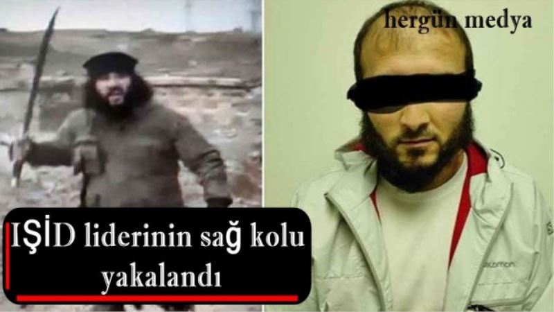 IŞİD liderinin sağ kolu yakalandı