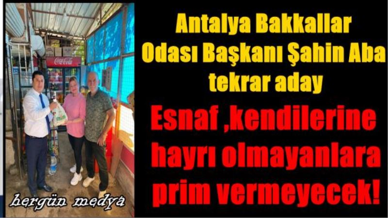 Antalya Bakkallar  Odası Başkanı Şahin Aba  tekrar aday