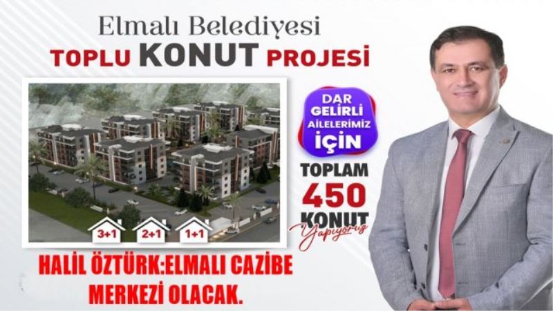 HALİL ÖZTÜRK: ELMALI CAZİBE  MERKEZİ OLACAK.