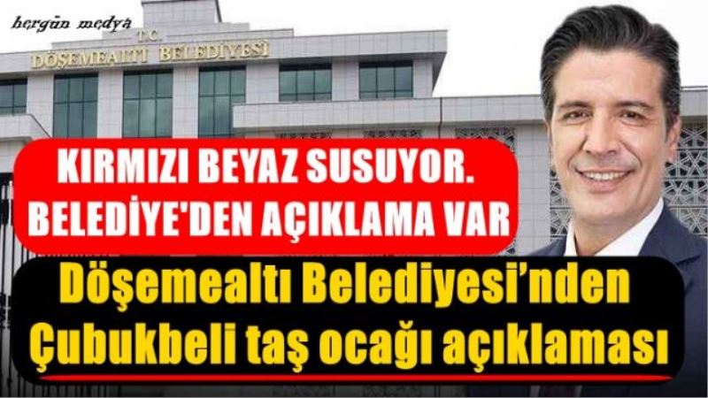 Döşemealtı Belediyesi’nden Çubukbeli taş ocağı açıklaması