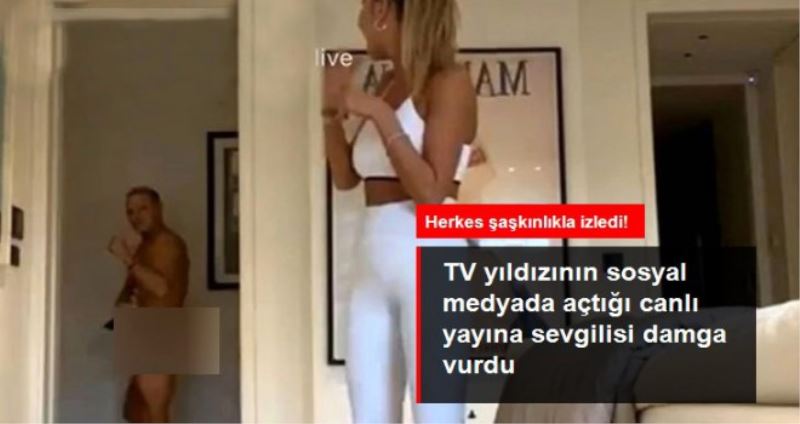 TV yıldızının sosyal medyada açtığı canlı yayına sevgilisi damga vurdu! Arkadan çırılçıplak geçti