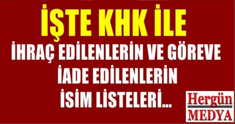 İşte KHK ile ihraç edilenler isim listesi
