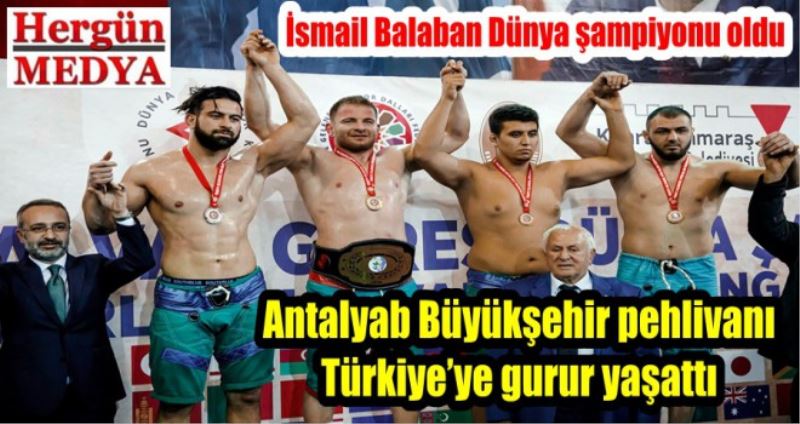Antalyab Büyükşehir pehlivanı  Türkiye’ye gurur yaşattı